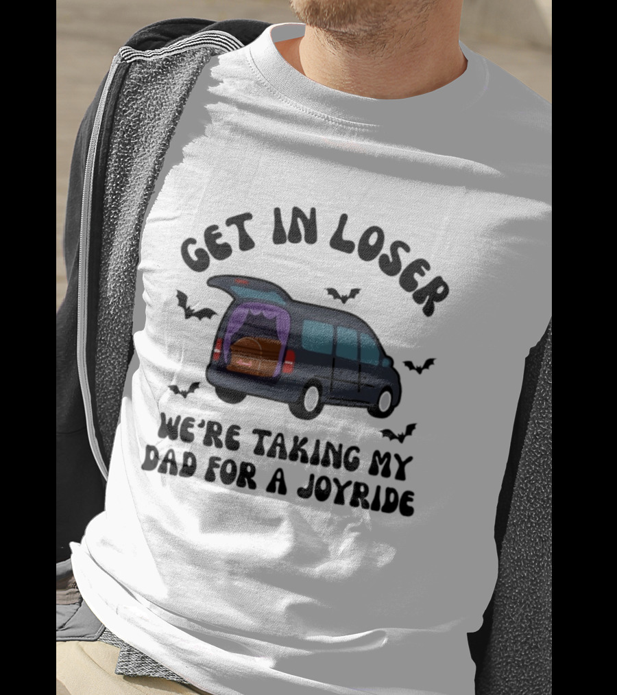 Get In Loser Halloween Hearse Joyride With Dad T-Shirt