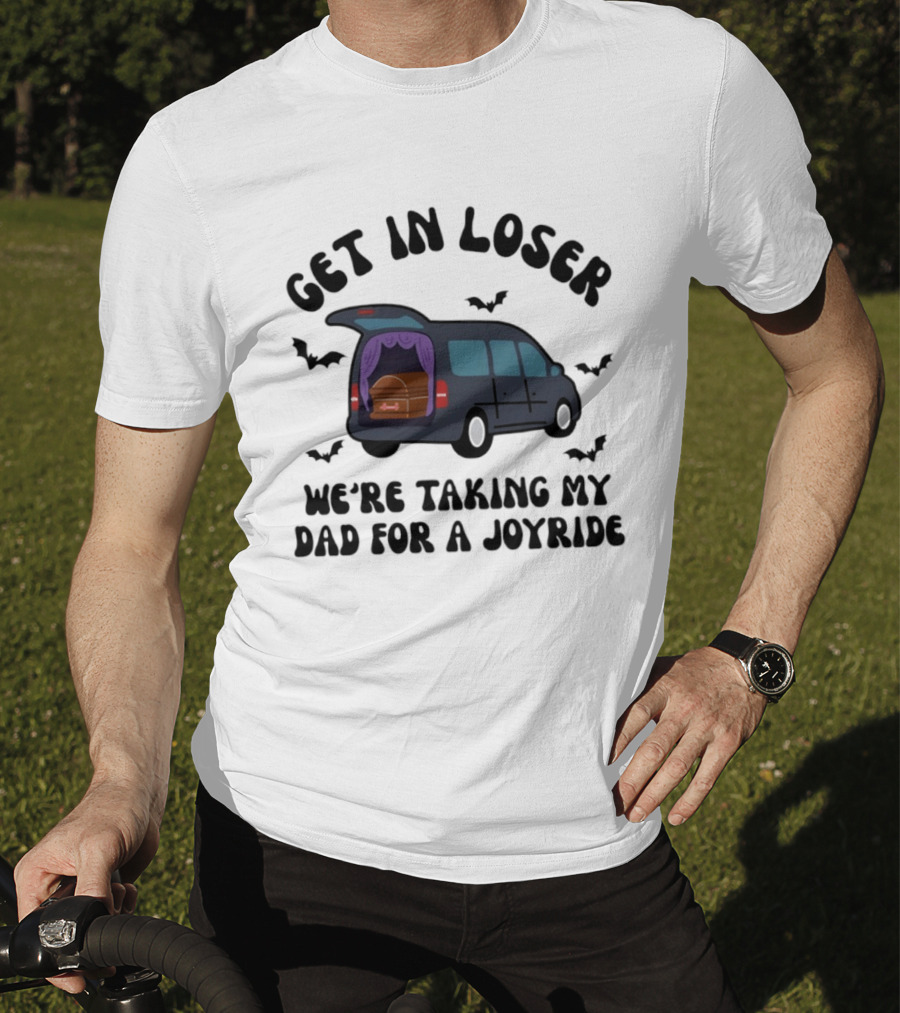 Get In Loser Halloween Hearse Joyride With Dad T-Shirt