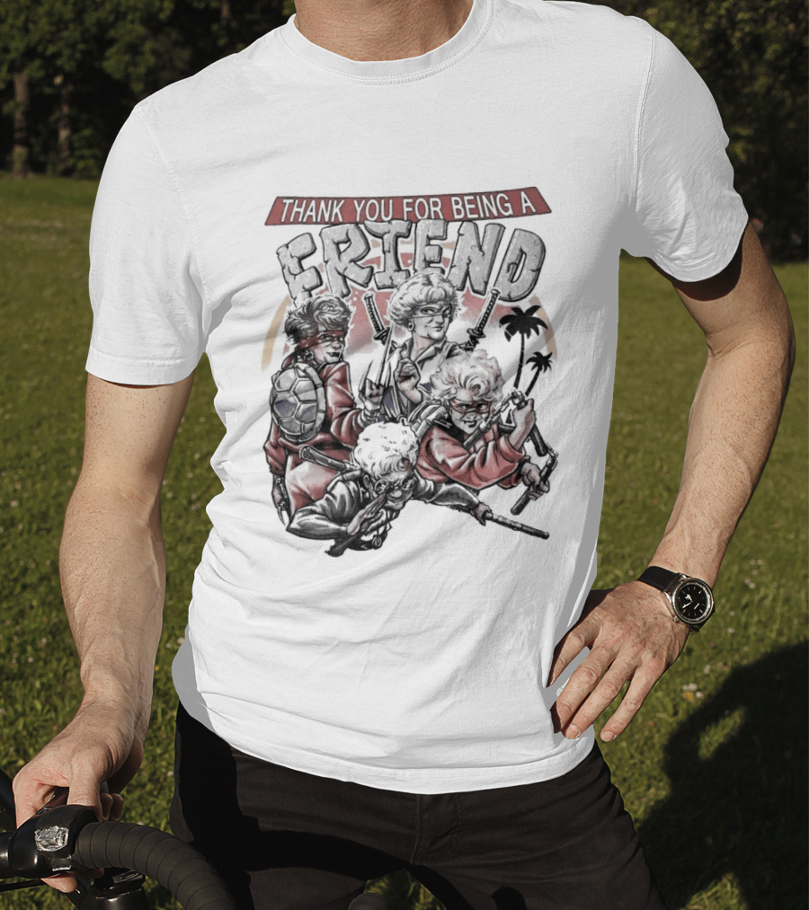 Thank You For Being A Friend Golden Ninja Warriors T-Shirt