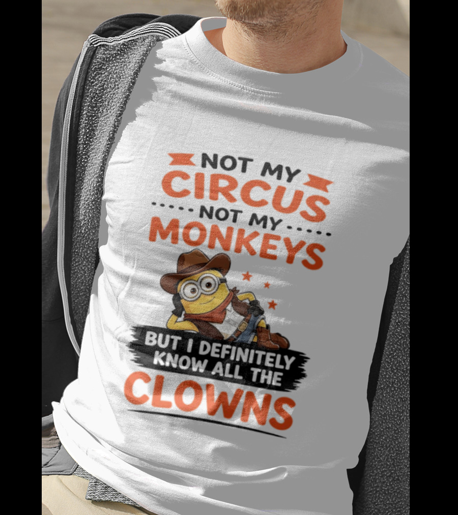 Not My Circus Not My Monkeys Funny Cartoon Know All The Clowns T-Shirt