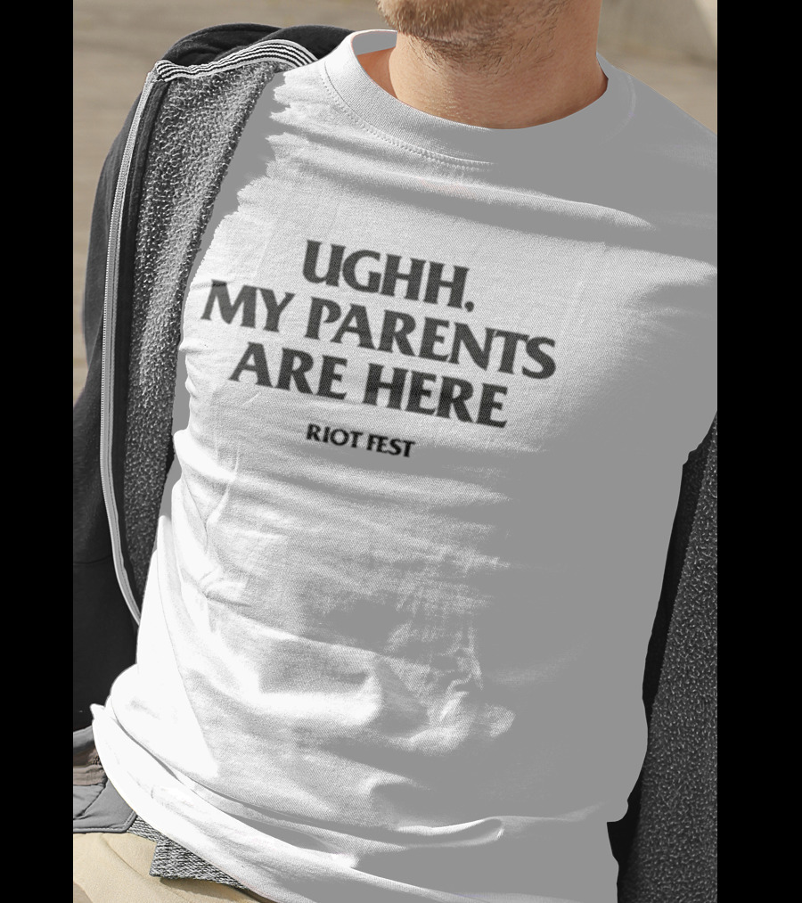 Riot Fest Ughh My Parents Are Here Festival Humor T-Shirt