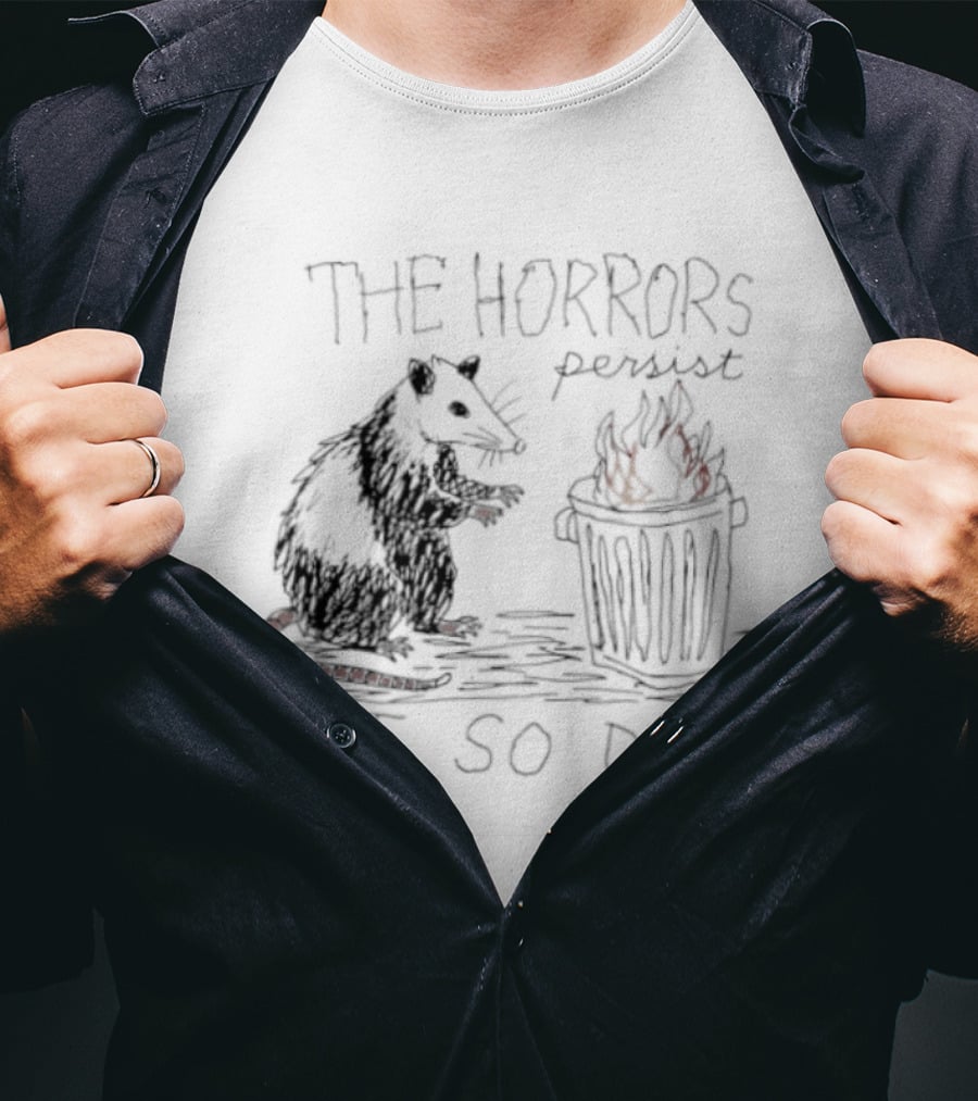The Horrors Persist But So Do I Opossum Trash Can T-Shirt