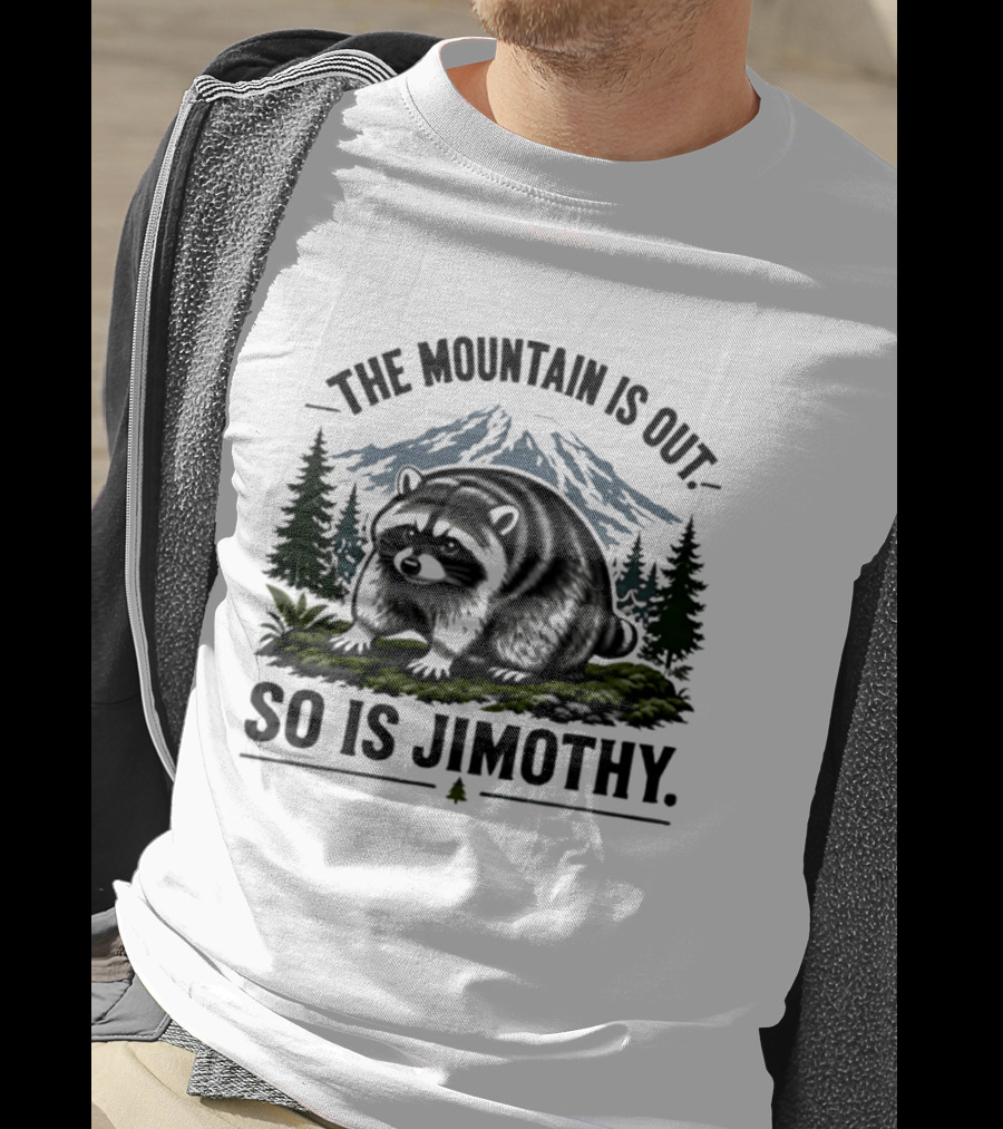 The Mountain Is Out So Is Jimothy Raccoon In Forest Landscape With Majestic Mountains T-Shirt