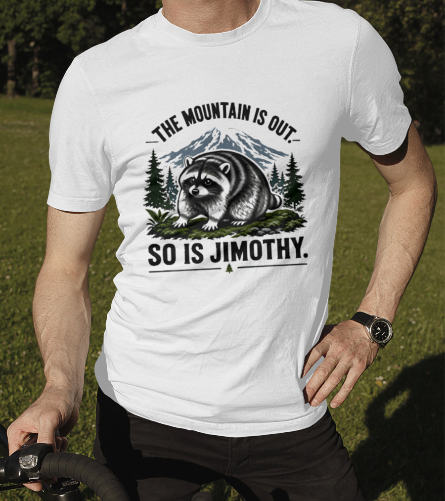 The Mountain Is Out So Is Jimothy Raccoon In Forest Landscape With Majestic Mountains T-Shirt