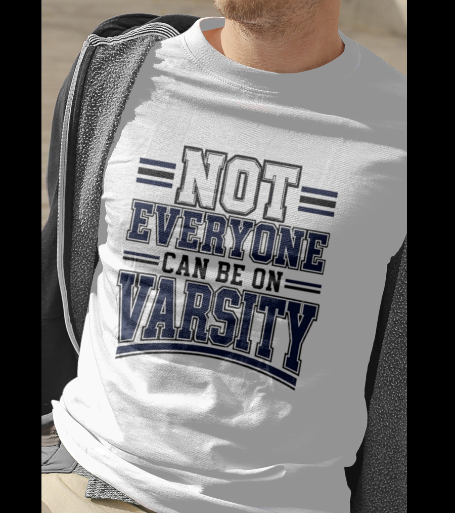 Not Everyone Can Be On Varsity T-Shirt
