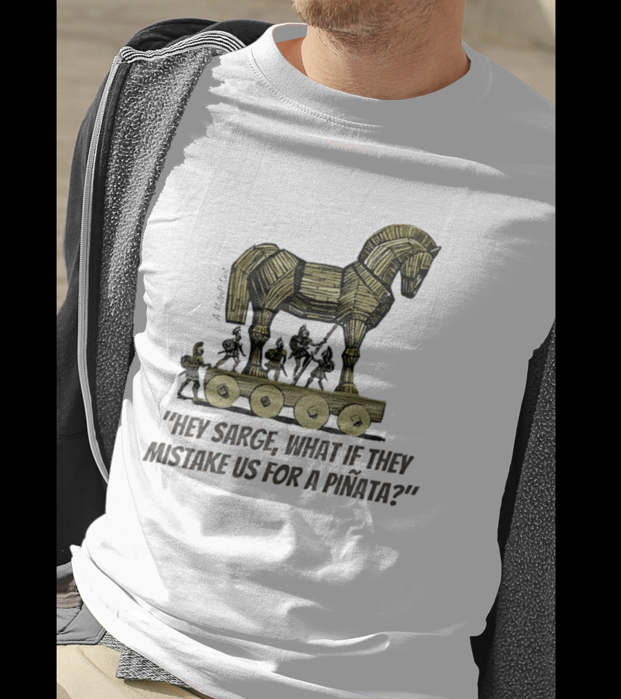 Trojan Horse Hey Sarge What If They Mistake Us For A Piñata Icons And Concept T-Shirt