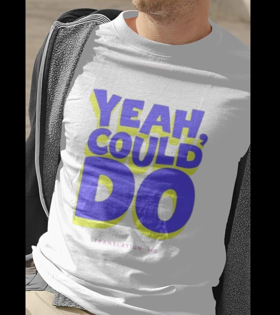 Yeah Could Do Translation No Sarcastic T-Shirt