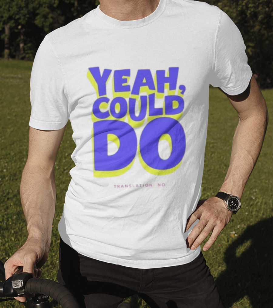 Yeah Could Do Translation No Sarcastic T-Shirt