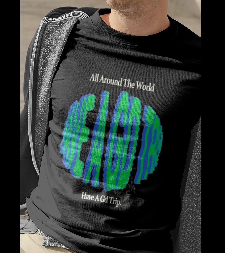 All Around The World Have A GD Trip Travel Globe T-Shirt