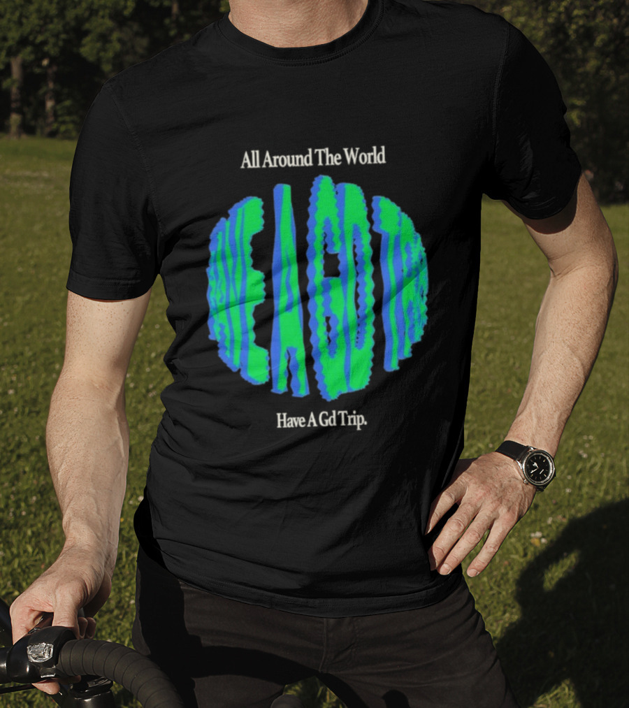 All Around The World Have A GD Trip Travel Globe T-Shirt