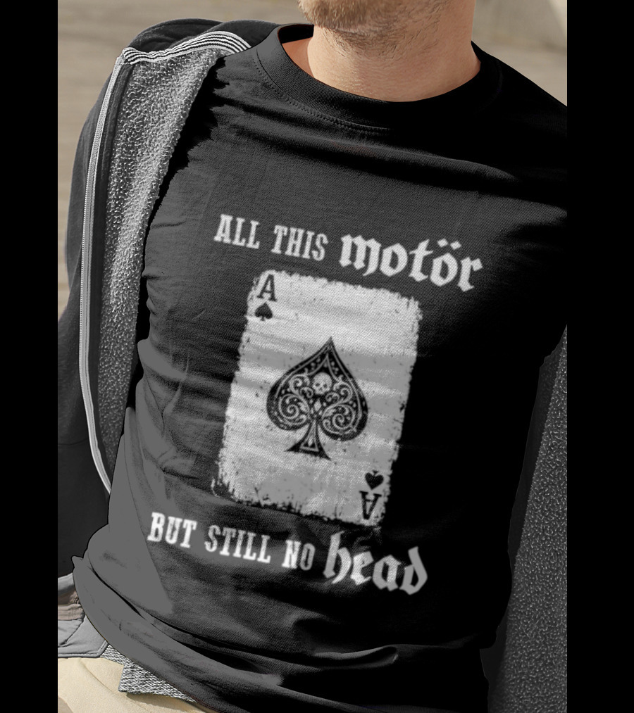 All This Motör Ace Of Spades Still No Head T-Shirt