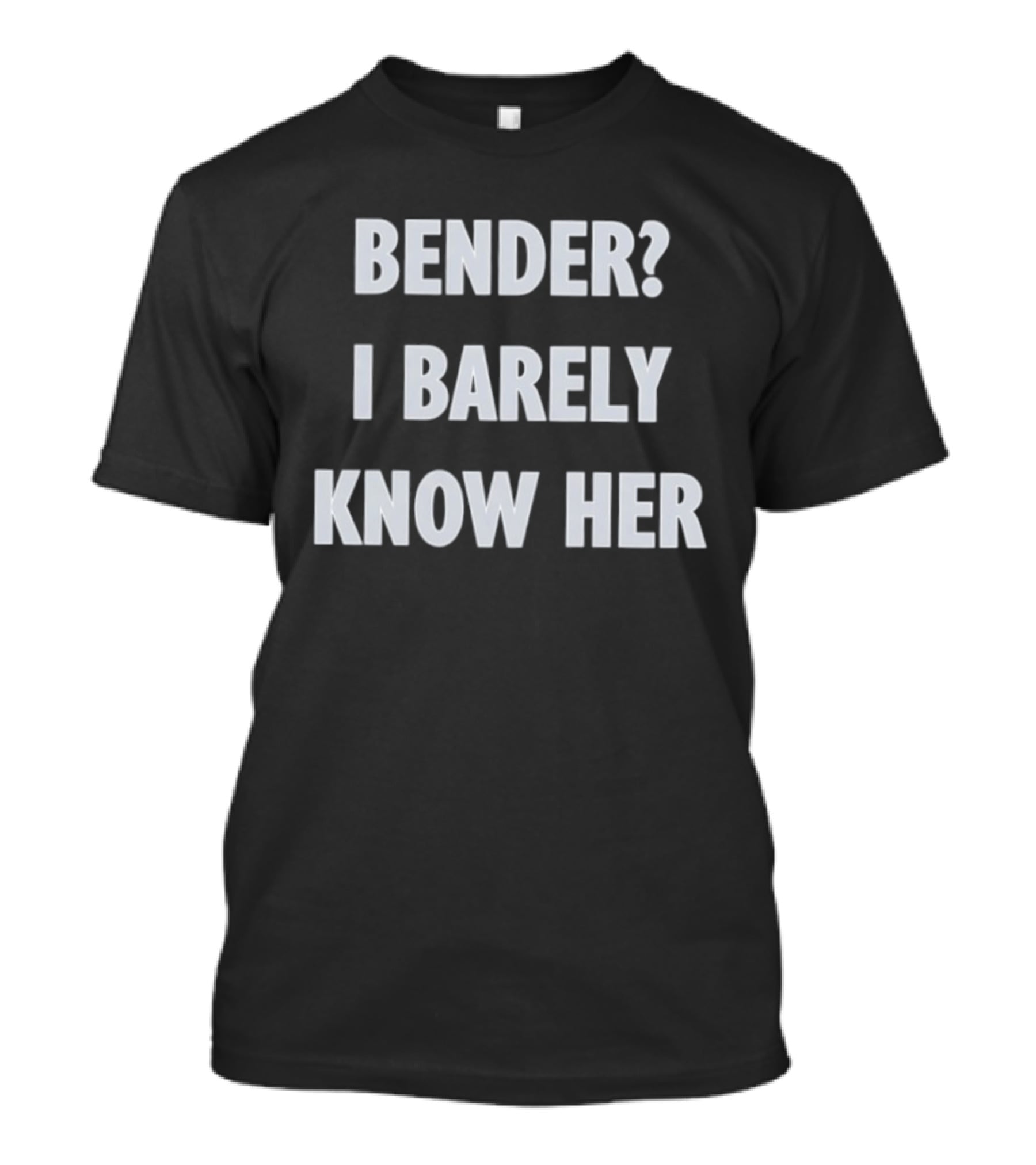 Bender I Barely Know Her Futurama T-Shirt