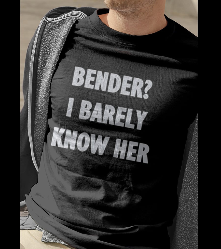 Bender I Barely Know Her Futurama T-Shirt