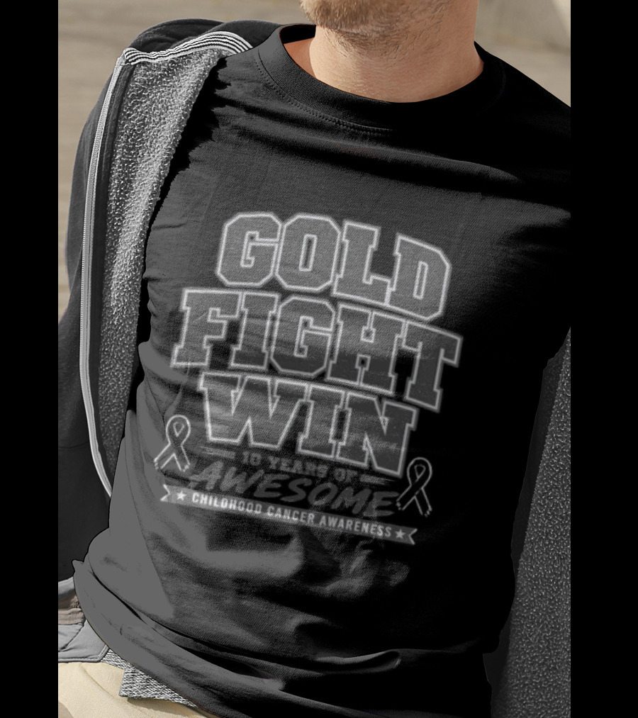 Gold Fight Win 10 Years Of Awesome Childhood Cancer Awareness T-Shirt