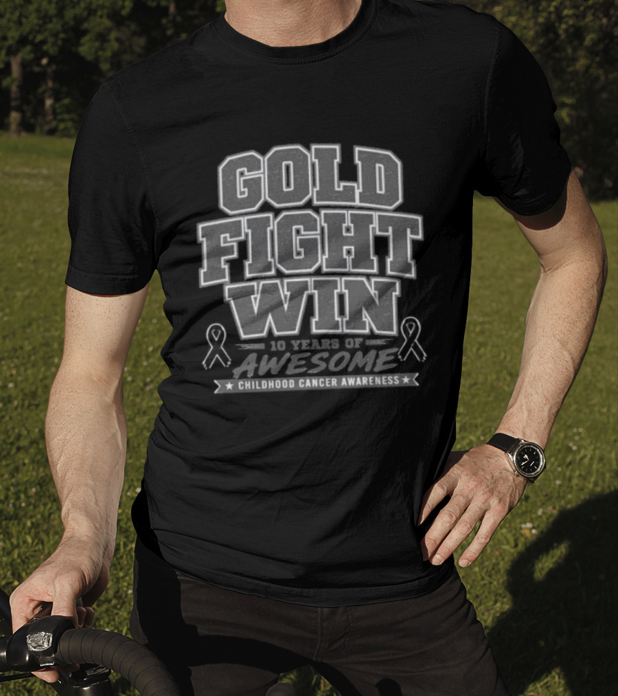 Gold Fight Win 10 Years Of Awesome Childhood Cancer Awareness T-Shirt