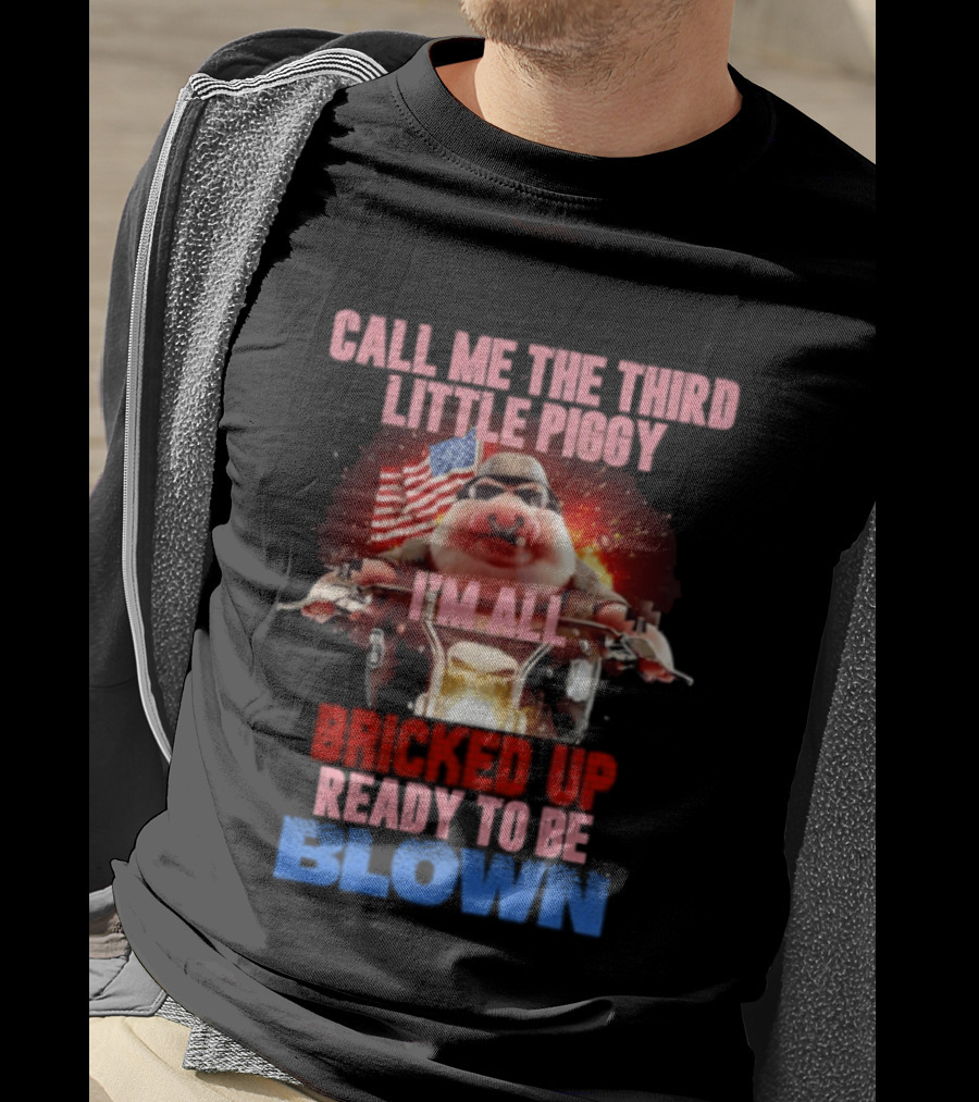 Call Me The Third Little Piggy I'm All Bricked Up Ready To Be Blown USA Flag Motorcycle T-Shirt