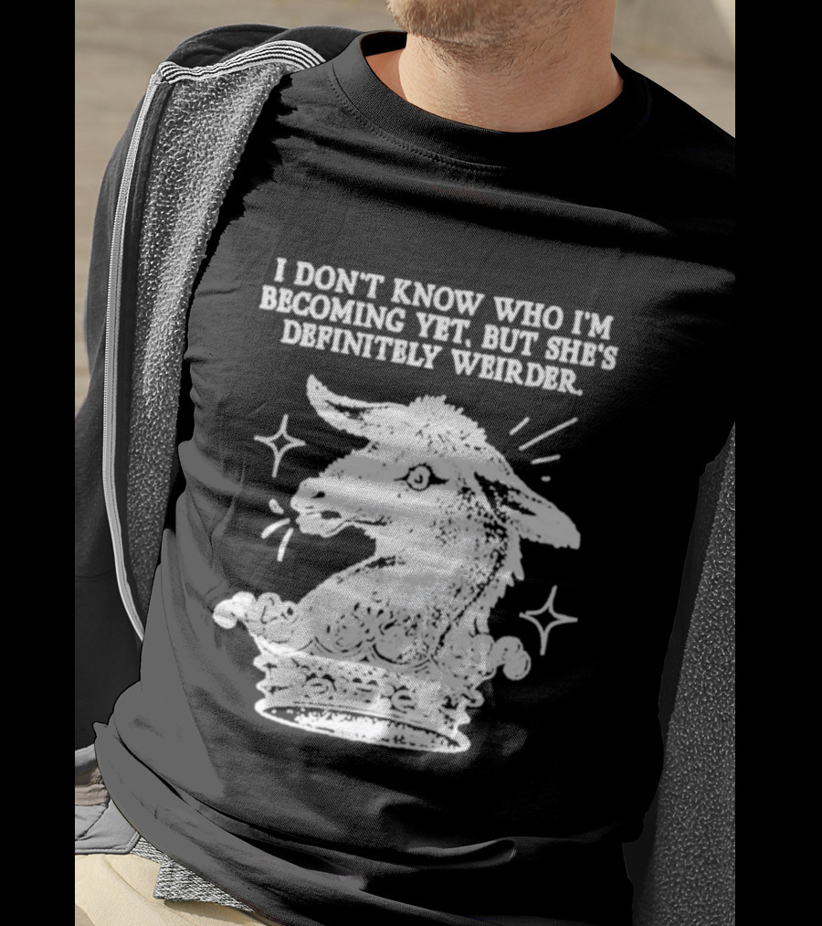 I Don't Know Who I'm Becoming Yet But She's Definitely Weirder Goat T-Shirt