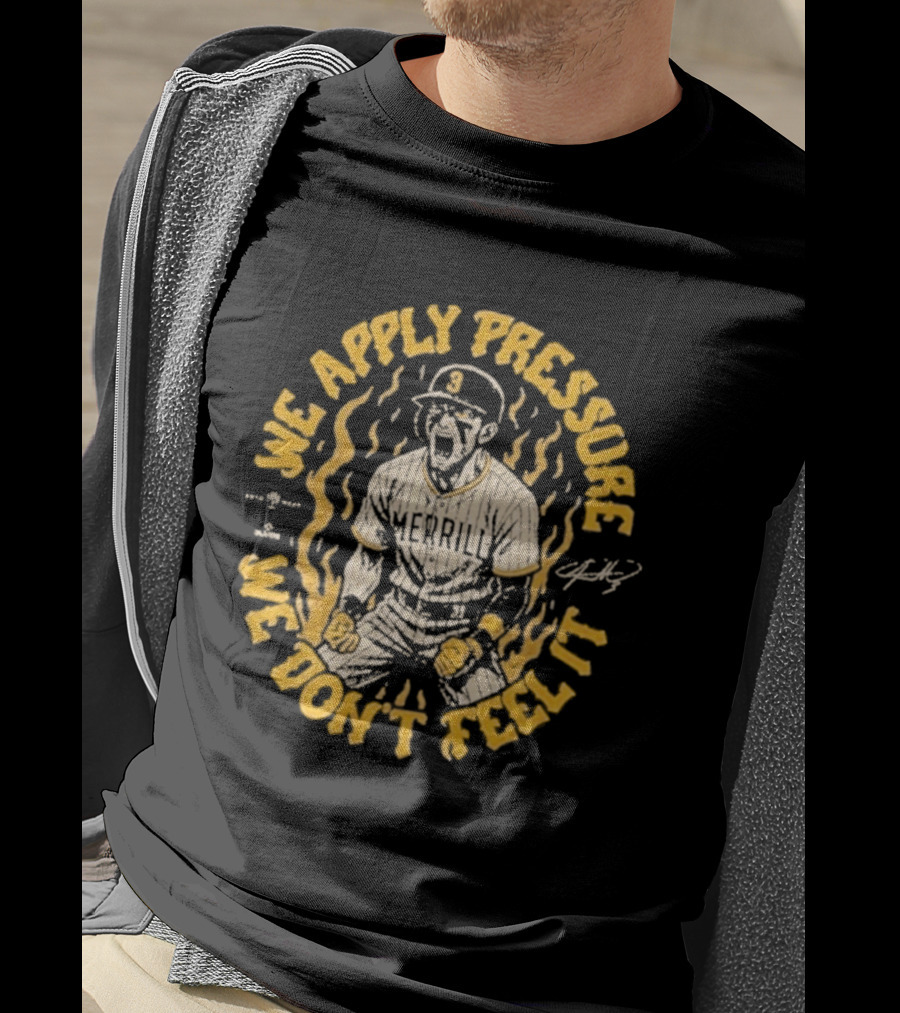 Jackson Merrill We Apply Pressure We Don't Feel It San Diego Padres T-Shirt