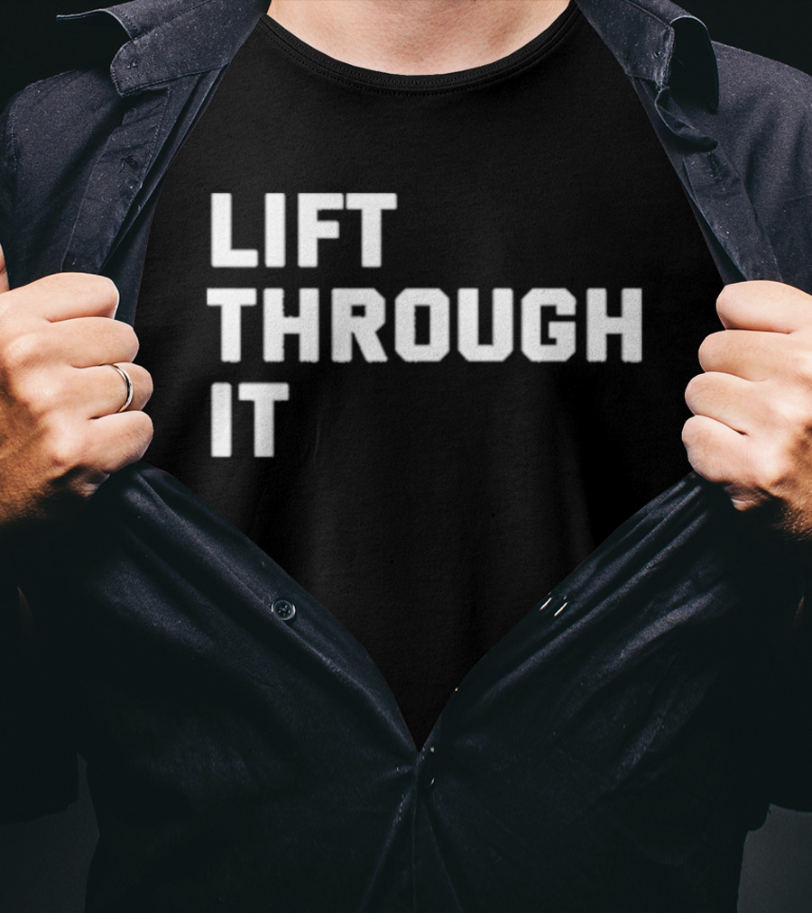 Lift Through It Motivation Strength Mindset T-Shirt