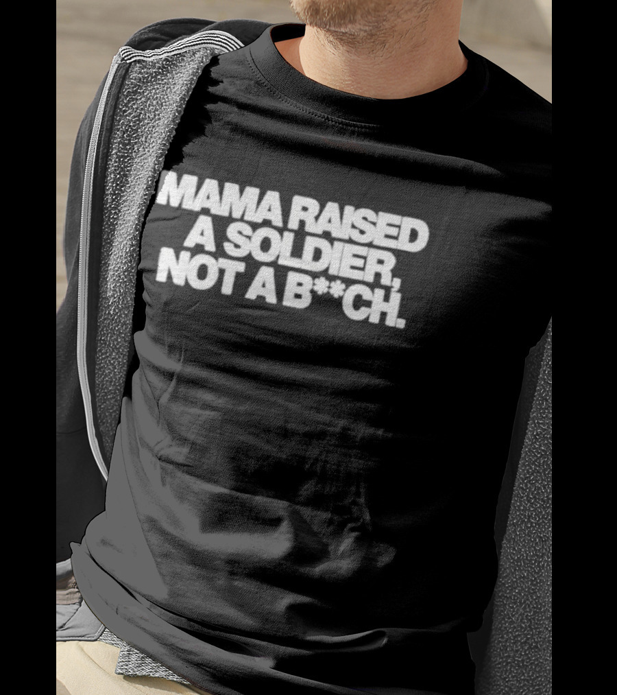 Mama Raised A Soldier Not A B**ch Tough T-Shirt