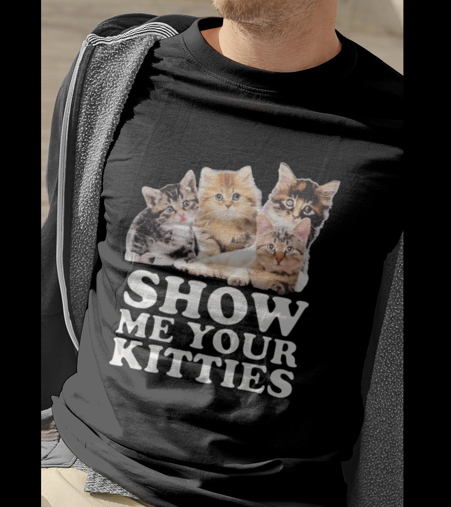 Show Me Your Kitties Cute Adorable Kitten Cats T-Shirt