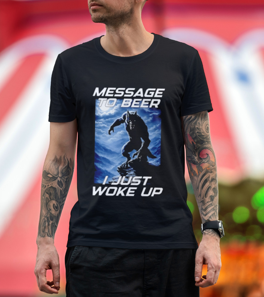 Message To Beer I Just Woke Up Werewolf Moon Sky T-Shirt