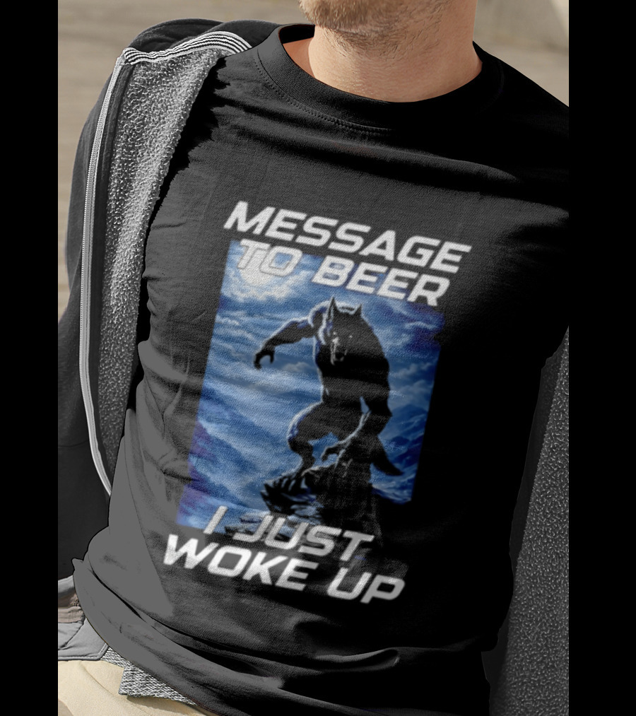 Message To Beer I Just Woke Up Werewolf Moon Sky T-Shirt