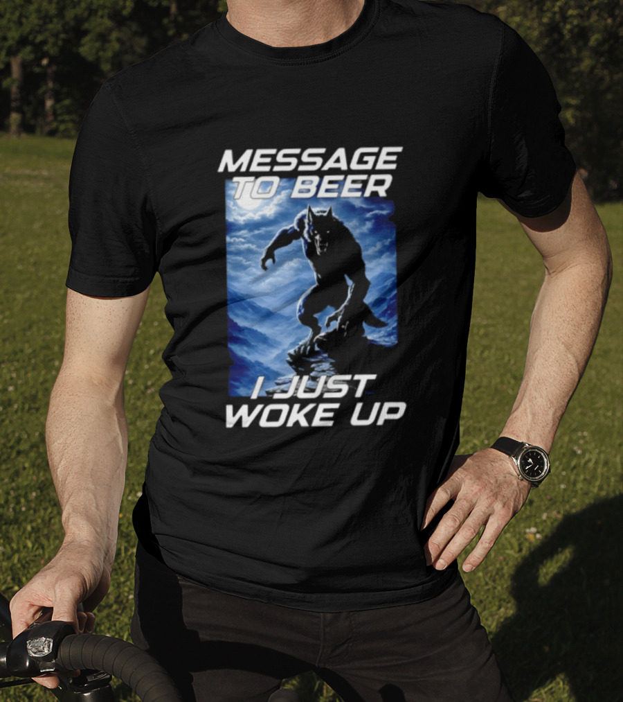 Message To Beer I Just Woke Up Werewolf Moon Sky T-Shirt