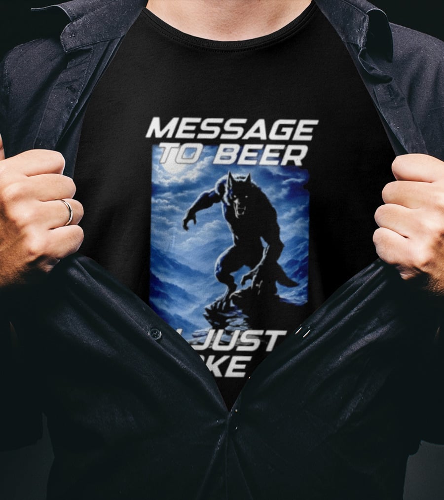 Message To Beer I Just Woke Up Werewolf Moon Sky T-Shirt