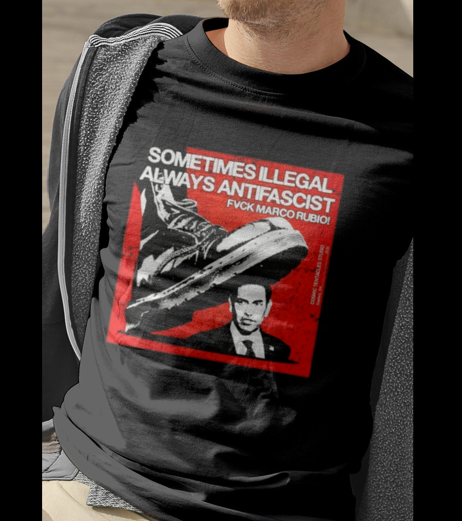 Sometimes Illegal Always Antifascist Fvck Marco Rubio Boot Political Activism Cosmic X Vertiales Studio 2023 T-Shirt