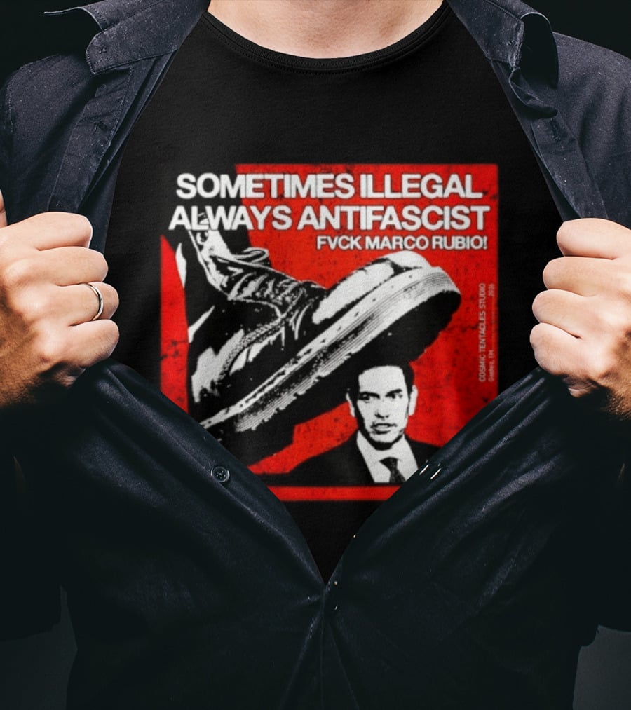 Sometimes Illegal Always Antifascist Fvck Marco Rubio Boot Political Activism Cosmic X Vertiales Studio 2023 T-Shirt