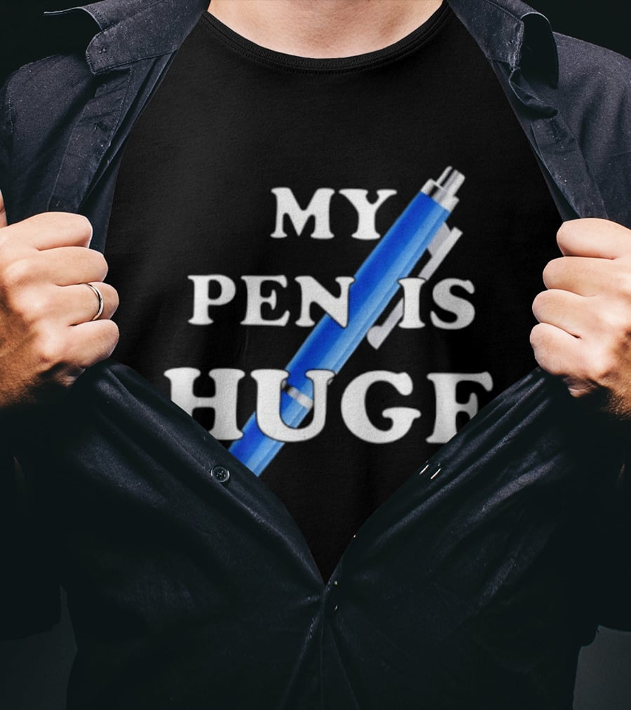 My Pen Is Huge Humor Joke Sarcastic Blue Pen T-Shirt