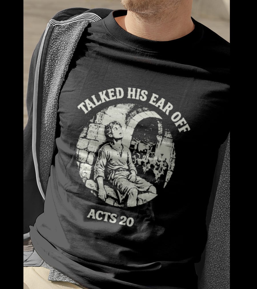 Talked His Ear Off Acts 20 Biblical Humor White Print T-Shirt
