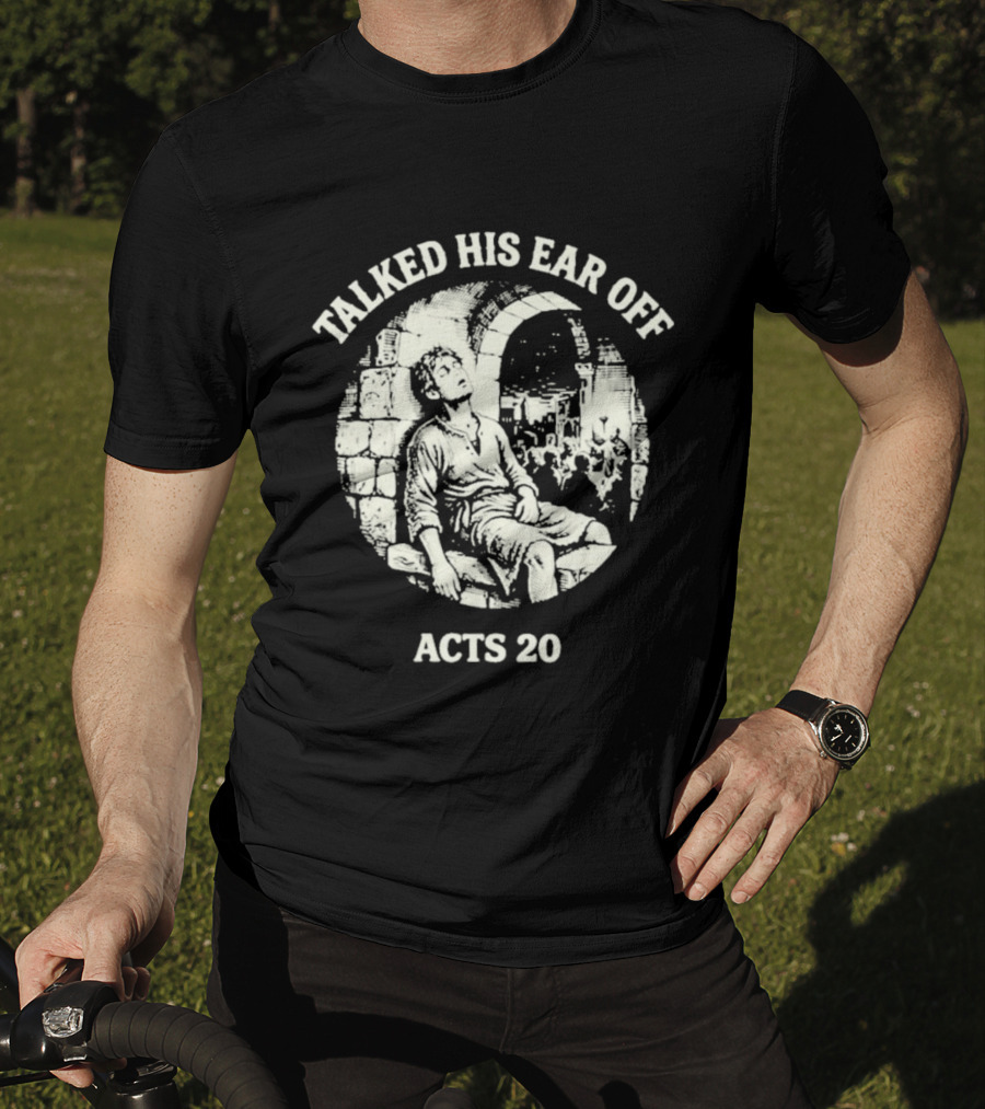 Talked His Ear Off Acts 20 Biblical Humor White Print T-Shirt
