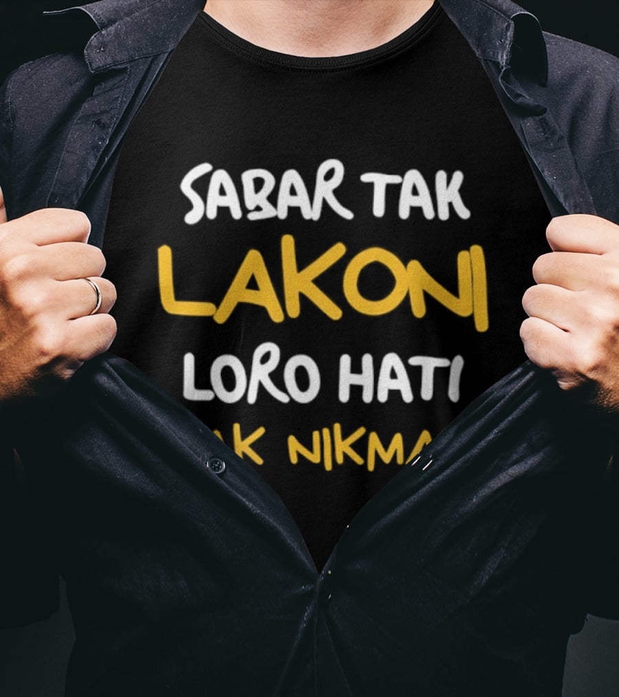 Sabar Tak Lakoni Loro Hati Tak Nikmati Betrayal And Heartache Endurance T-Shirt