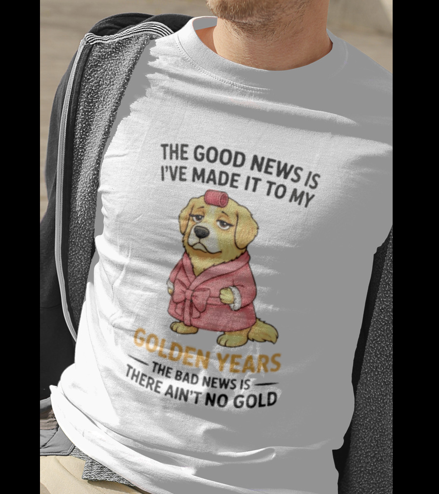 Golden Years Good News Bad News Cute Golden Retriever T-Shirt
