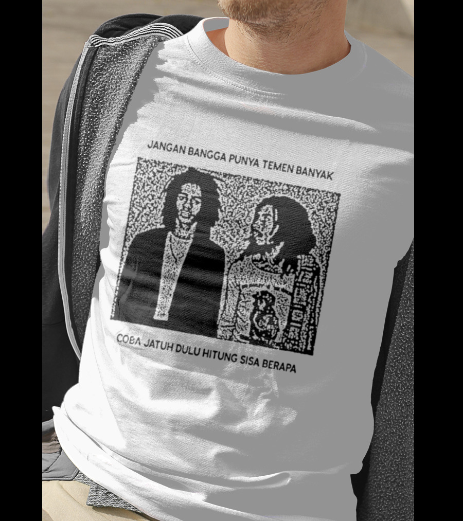 Jangan Bangga Punya Temen Banyak Coba Jatuh Dulu Hitung Sisa Berapa T-Shirt