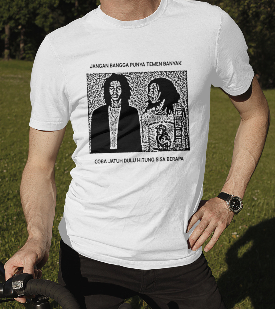Jangan Bangga Punya Temen Banyak Coba Jatuh Dulu Hitung Sisa Berapa T-Shirt