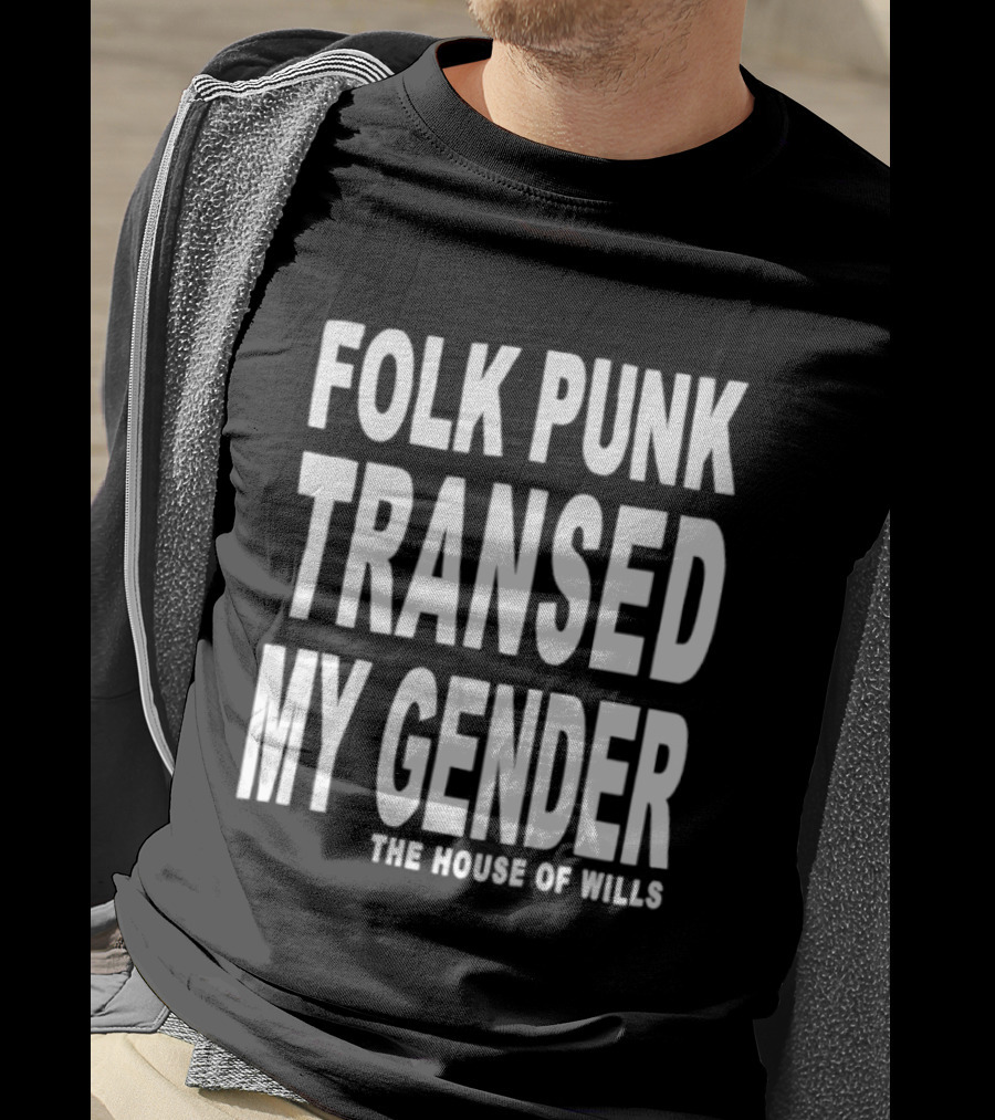 Folk Punk Transed My Gender The House Of Wills T-Shirt