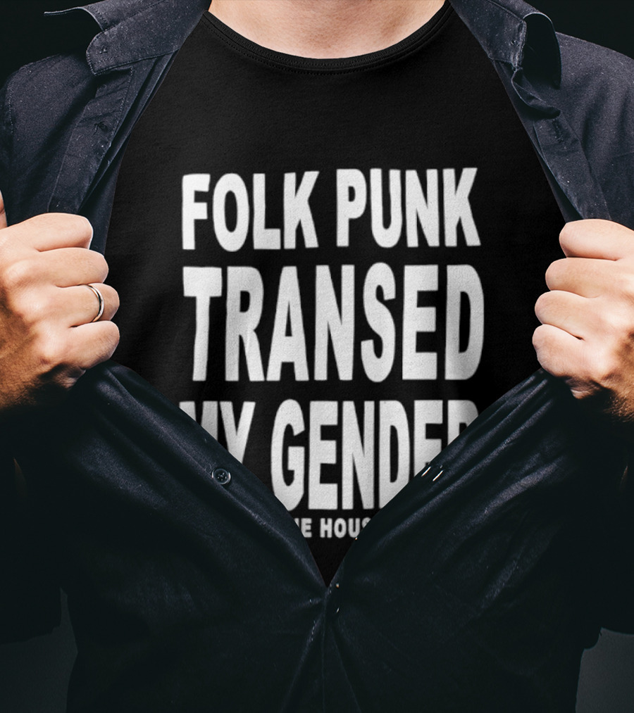 Folk Punk Transed My Gender The House Of Wills T-Shirt