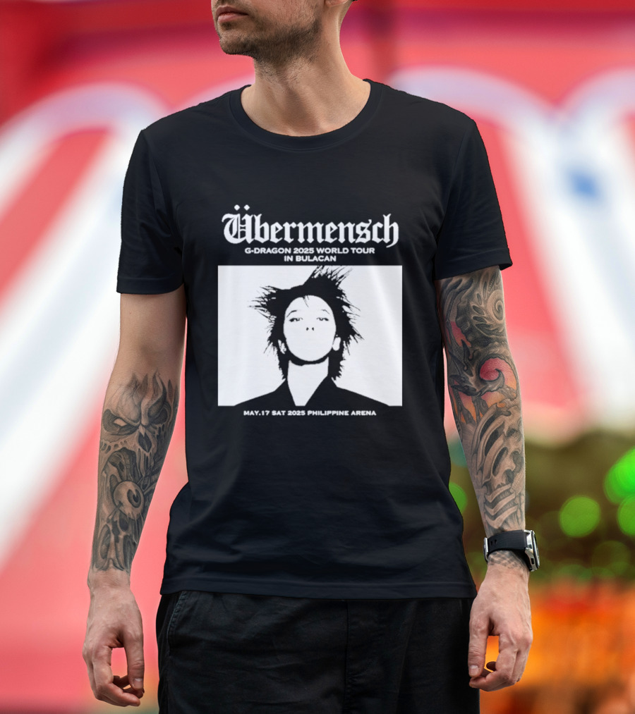 Übermensch G Dragon 2025 World Tour In Bulacan May 17 Philippine Arena T-Shirt