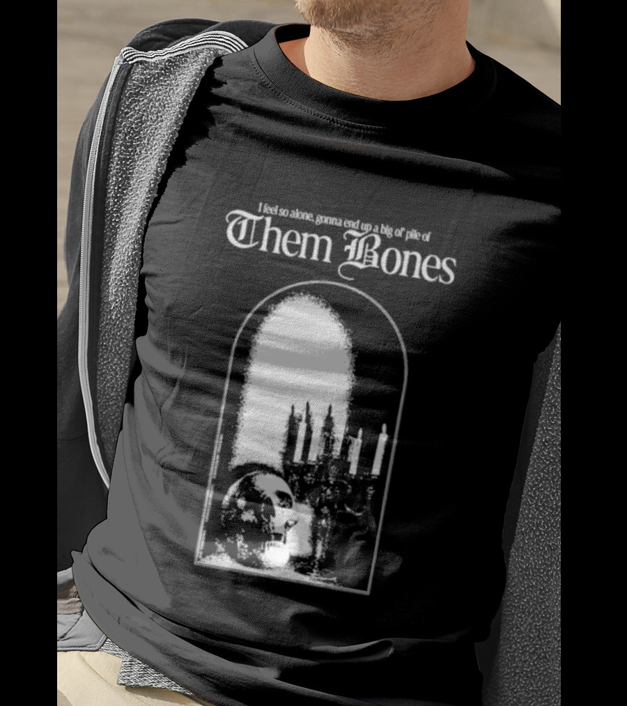Them Bones I Feel So Alone Gonna End Up A Big Ol' Pile Of Them Bones Alice In Chains T-Shirt