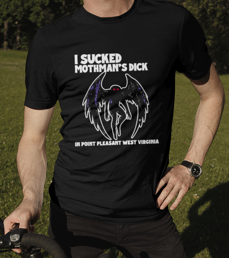 I Sucked Mothman's Dick In Point Pleasant West Virginia Cryptid Legend T-Shirt