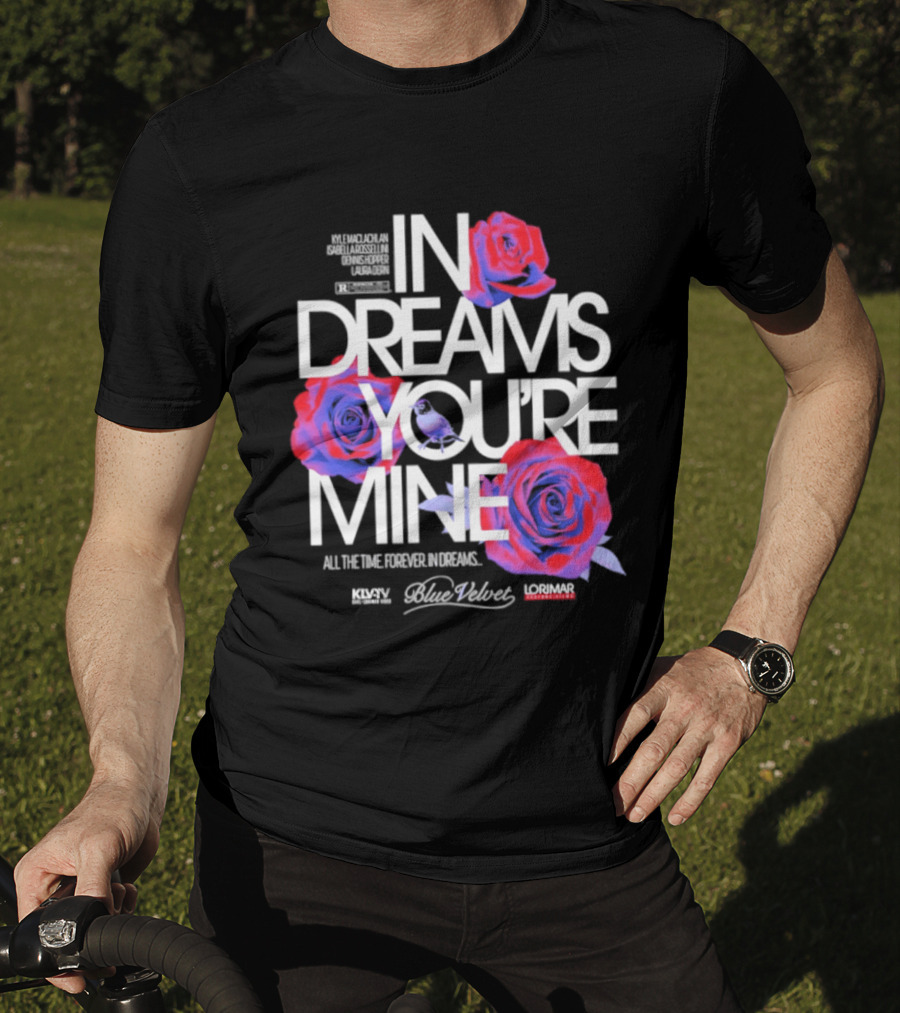 In Dreams You're Mine Blue Velvet David Lynch Roses T-Shirt