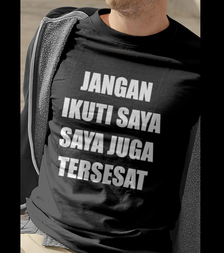 Jangan Ikuti Saya Saya Juga Tersesat Indonesian Funny Saying T-Shirt