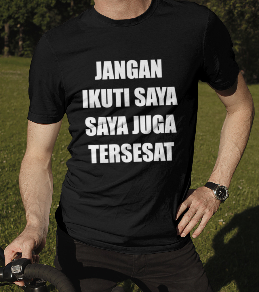Jangan Ikuti Saya Saya Juga Tersesat Indonesian Funny Saying T-Shirt