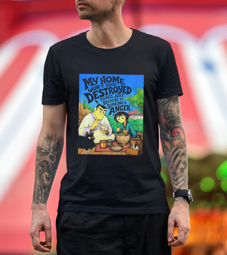 My Home Won't Have Destroyed Things Just Because Of Someone's Anger Samurai Jack Scene With Cat T-Shirt