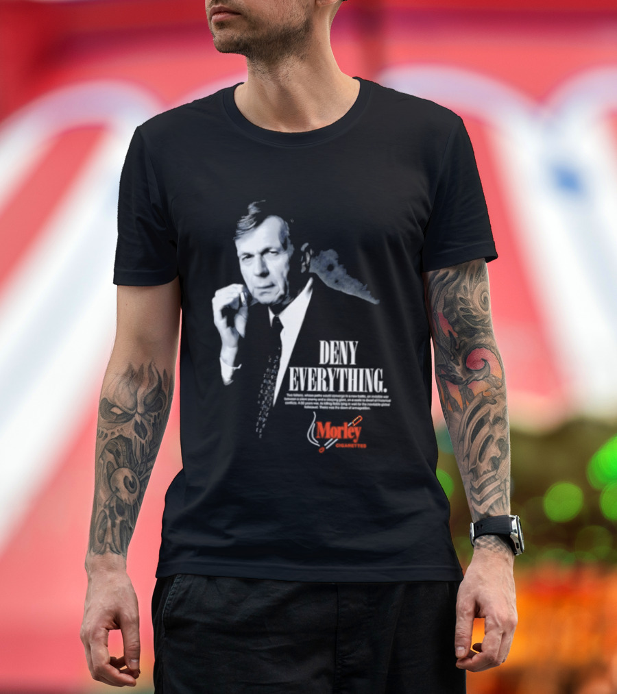 Deny Everything Cigarette Smoking Man Morley Cigarettes T-Shirt