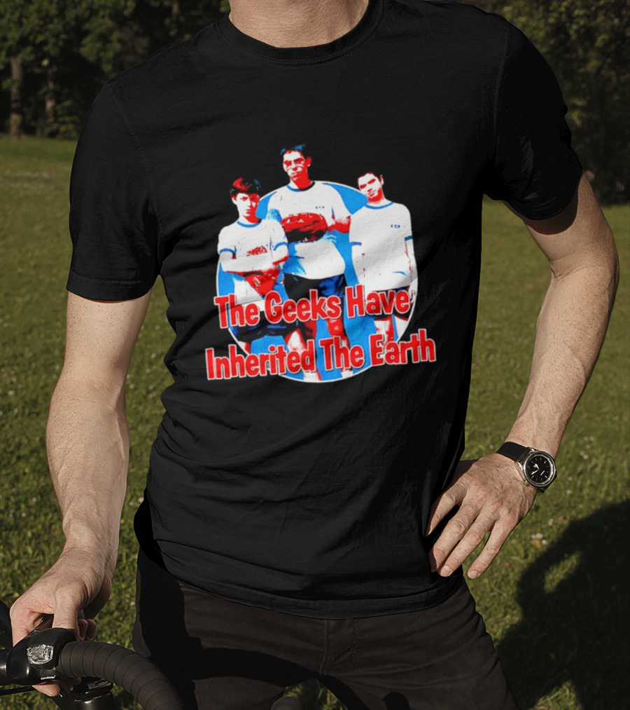The Geeks Have Inherited The Earth Freaks And Geeks T-Shirt