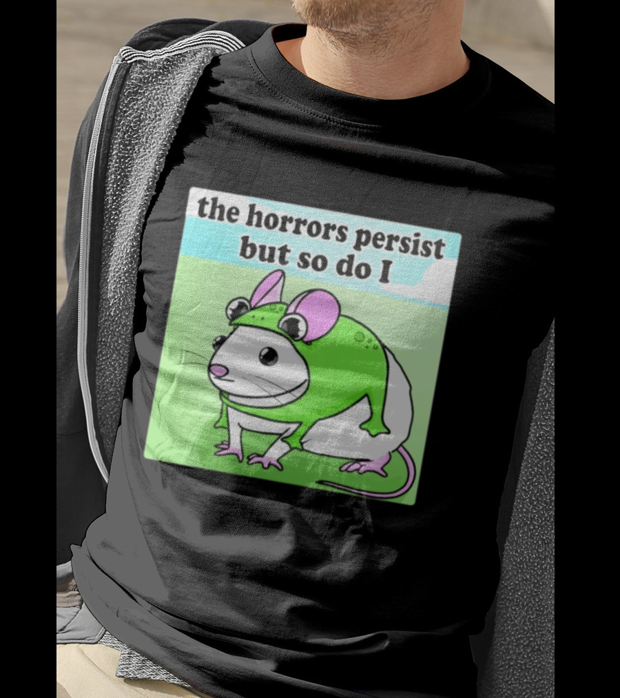 The Horrors Persist But So Do I Mouse In Frog Costume Resilience T-Shirt